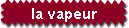 la vapeur